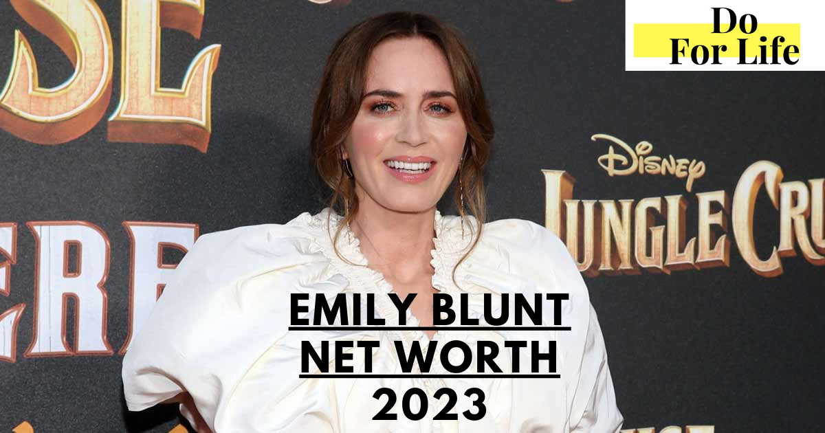 Emily Blunt Net Worth 2023