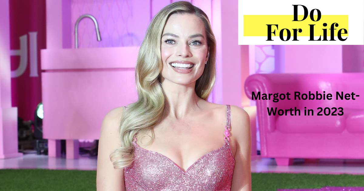 Margot Robbie Net-Worth 2023