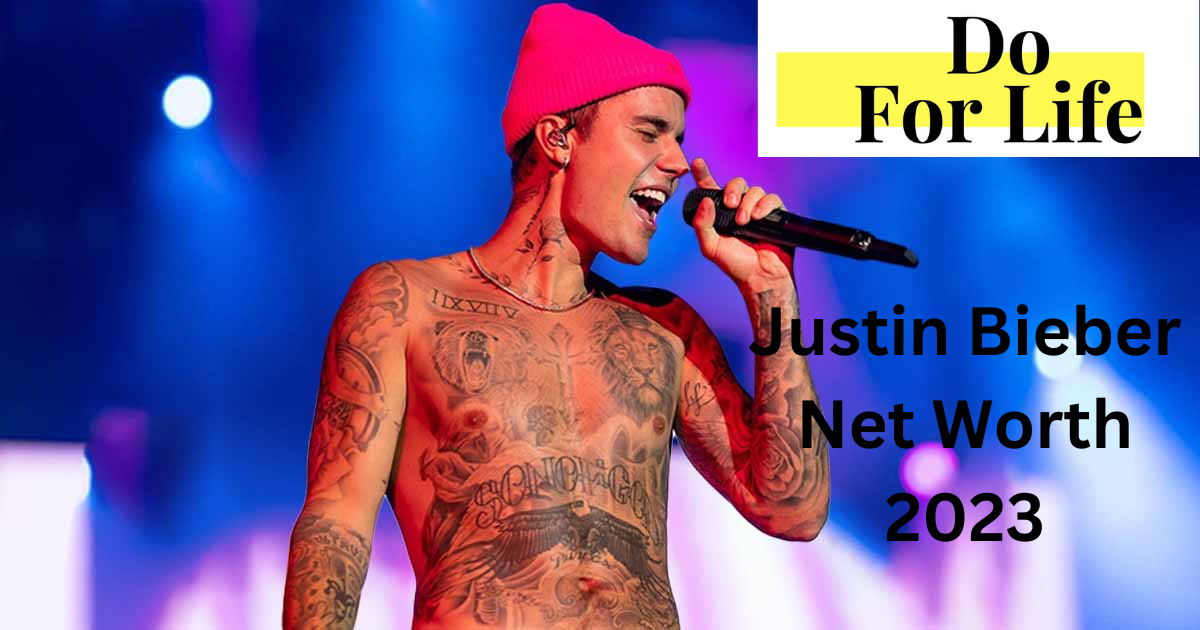 Justin Bieber Net Worth 2023