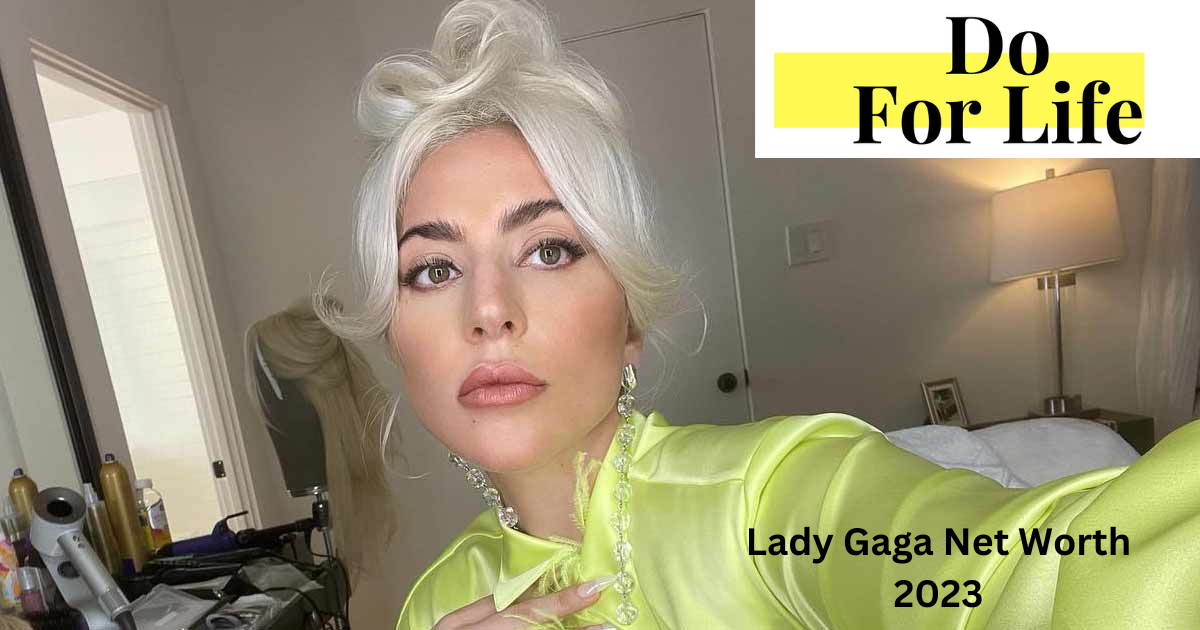 Lady Gaga Net Worth 2023