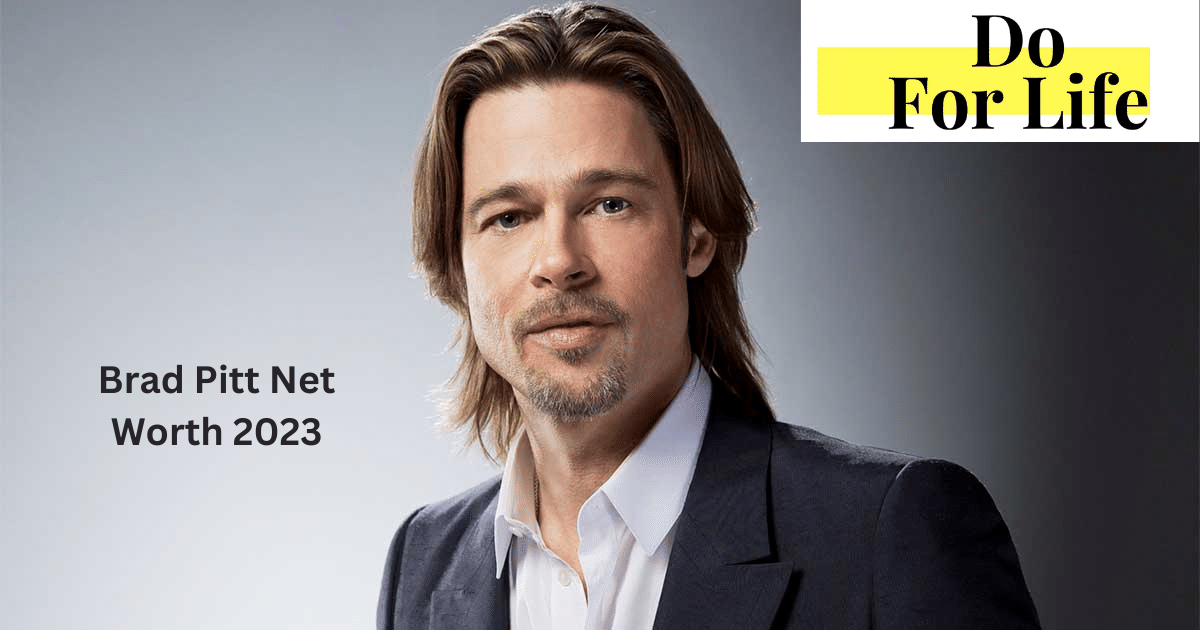 Brad Pitt Net Worth 2023